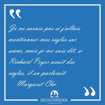 Je ne savais pas si j'allais mentionner mes rgles sur scne, [...] - Margaret Cho...