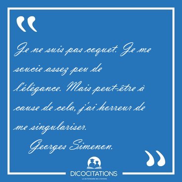 Je ne suis pas coquet. Je me soucie assez peu de l'�l�gance. [...] - Georges Simenon...