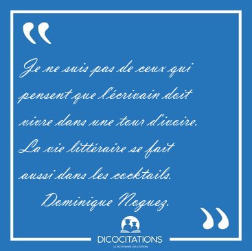 Je ne suis pas de ceux qui pensent que l'crivain doit vivre [...] - Dominique Noguez...