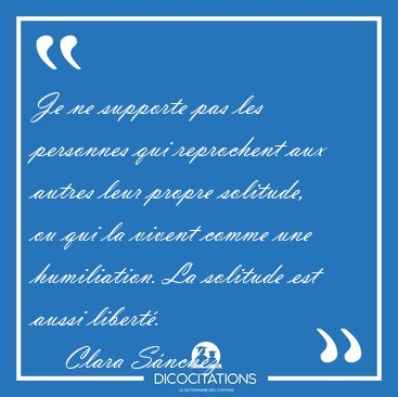 Je ne supporte pas les personnes qui reprochent aux autres leur [...] - Clara Snchez...