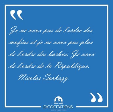 Je ne veux pas de l'ordre des mafias et je ne veux pas plus de [...] - Nicolas Sarkozy...