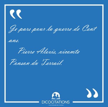 Je pars pour la guerre de Cent [...] - Pierre Alexis, vicomte Ponson du Terrail...