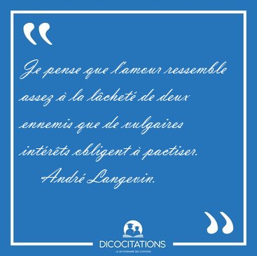 Je pense que l'amour ressemble assez  la lchet de deux [...] - Andr Langevin...