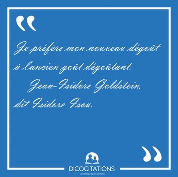 Je prfre mon nouveau dgot  l'ancien got [...] - Jean-Isidore Goldstein, dit Isidore Isou...