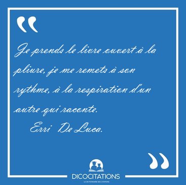 Je prends le livre ouvert � la pliure, je me remets � son [...] - Erri  De Luca...