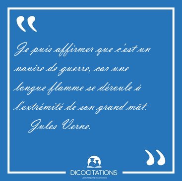 Je puis affirmer que c'est un navire de guerre, car une longue [...] - Jules Verne...