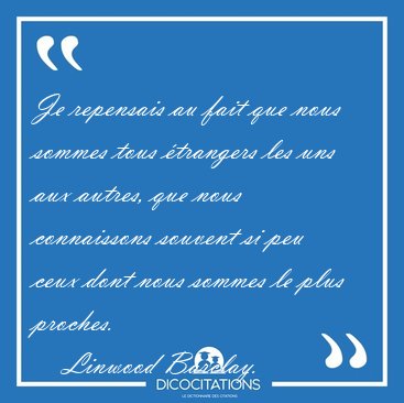 Je repensais au fait que nous sommes tous �trangers les uns aux [...] - Linwood Barclay...