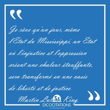 Je r�ve qu'un jour, m�me l'Etat du Mississippi, un Etat o� [...] - Martin Luther King...