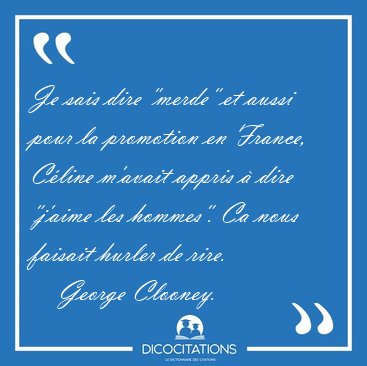 Je sais dire "merde" et aussi pour la promotion en [...] - George Clooney...