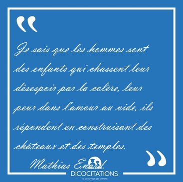 Je sais que les hommes sont des enfants qui chassent leur [...] - Mathias Enard...