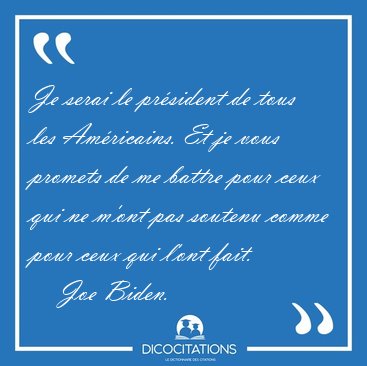 Je serai le pr�sident de tous les Am�ricains. Et je vous promets [...] - Joe Biden...