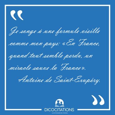 Je songe  une formule vieille comme mon pays: En France, quand [...] - Antoine de Saint-Exupry...
