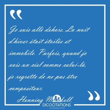 Je suis all� dehors. La nuit d'hiver �tait �toil�e et immobile. [...] - Henning Mankell...