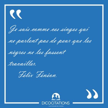 Je suis comme ces singes qui ne parlent pas de peur que les [...] - Flix Fnon...
