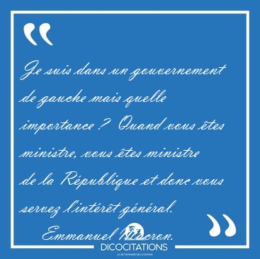 Je suis dans un gouvernement de gauche mais quelle importance ?  [...] - Emmanuel Macron...