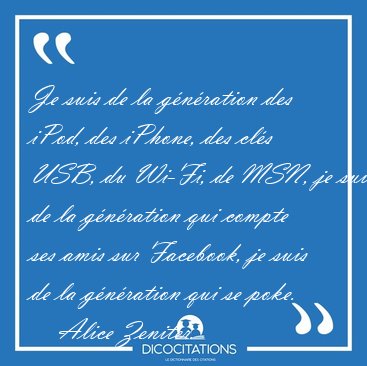 Je suis de la g�n�ration des iPod, des iPhone, des cl�s USB, du [...] - Alice Zeniter...