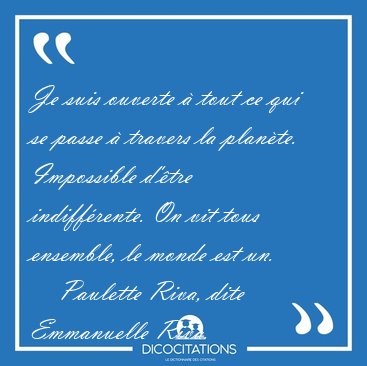Je suis ouverte  tout ce qui se passe  travers la plante. [...] - Paulette Riva, dite Emmanuelle Riva...