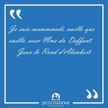 Je suis raccommod�, vaille que vaille, avec Mme du [...] - Jean le Rond d'Alembert...