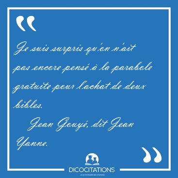 Je suis surpris qu'on n'ait pas encore pens  la parabole [...] - Jean Gouy, dit Jean Yanne...