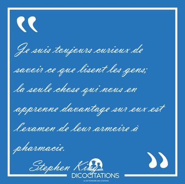 Je suis toujours curieux de savoir ce que lisent les gens; la [...] - Stephen King...
