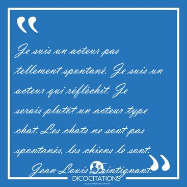 Je suis un acteur pas tellement spontan�. Je suis un acteur qui [...] - Jean-Louis Trintignant...