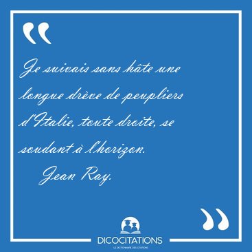 Je suivais sans h�te une longue dr�ve de peupliers d'Italie, [...] - Jean Ray...