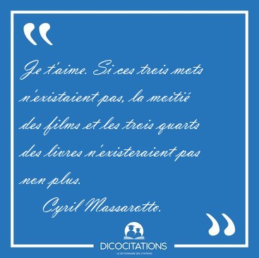 Je t'aime. Si ces trois mots n'existaient pas, la moiti des [...] - Cyril Massarotto...