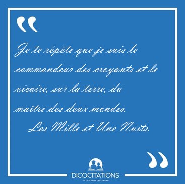 Je te r�p�te que je suis le commandeur des croyants et le [...] - Les Mille et Une Nuits...