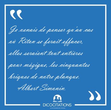 Je venais de penser qu'au cas o� Riton se ferait effacer, elles [...] - Albert Simonin...