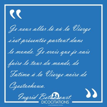 Je veux aller l o la Vierge s'est prsente partout dans le [...] - Ingrid Betancourt...