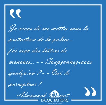 Je viens de me mettre sous la protection de la police... j'ai [...] - Almanach Vermot...