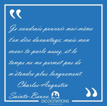 Je voudrais pouvoir moi-mme t'en dire davantage; mais mon coeur [...] - Charles-Augustin Sainte-Beuve...