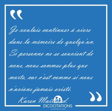 Je voulais continuer  vivre dans la mmoire de quelqu'un. Si [...] - Karen Maitland...