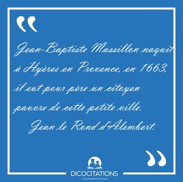 Jean-Baptiste Massillon naquit  Hyres en Provence, en 1663, il [...] - Jean le Rond d'Alembert...