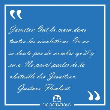 J�suites: Ont la main dans toutes les r�volutions. On ne se [...] - Gustave Flaubert...