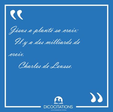 Jsus a plant sa croix:    Il y a des milliards de [...] - Charles de Leusse...