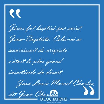 J�sus fut baptis� par saint Jean-Baptiste. Celui-ci se [...] - Jean Louis Marcel Charles, dit Jean-Charles...