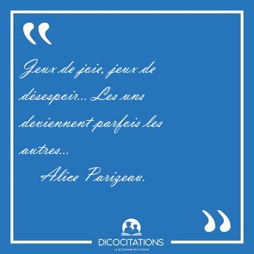Jeux De Joie Jeux De Desespoir Les Uns Deviennent Parfois Alice Parizeau