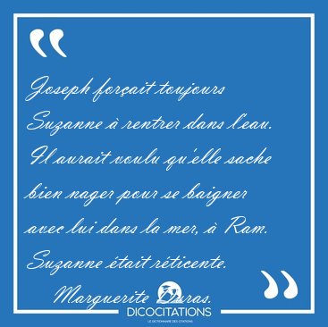 Joseph forait toujours Suzanne  rentrer dans l'eau. Il aurait [...] - Marguerite Duras...