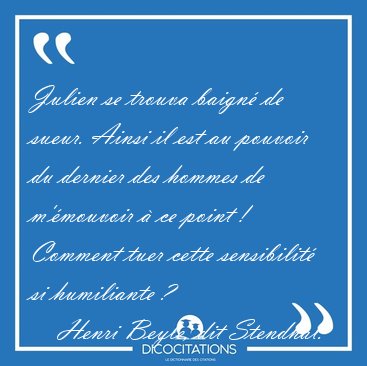 Julien se trouva baign� de sueur. Ainsi il est au pouvoir du [...] - Henri Beyle, dit Stendhal...