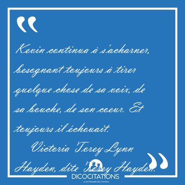 Kevin continua  s'acharner, besognant toujours  tirer quelque [...] - Victoria Torey Lynn Hayden, dite Torey Hayden...