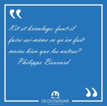 Kit et bricolage: faut-il faire soi-mme ce qu'on fait moins [...] - Philippe Bouvard...