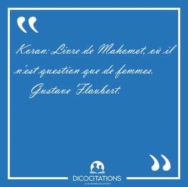 Koran: Livre de Mahomet, o� il n'est question que de [...] - Gustave Flaubert...