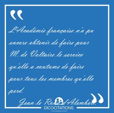 L'Acad�mie fran�aise n'a pu encore obtenir de faire pour M. de [...] - Jean le Rond d'Alembert...