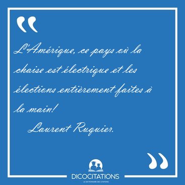 L'Am�rique, ce pays o� la chaise est �lectrique et les �lections [...] - Laurent Ruquier...