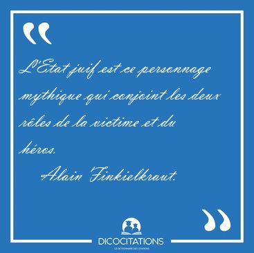 L'Etat juif est ce personnage mythique qui conjoint les deux [...] - Alain Finkielkraut...
