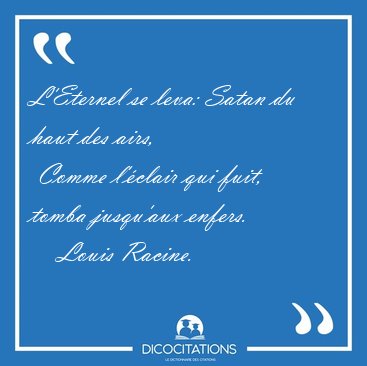 L'Eternel se leva: Satan du haut des airs,  Comme l'�clair qui [...] - Louis Racine...