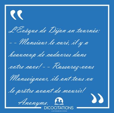 L'Ev�que de Dijon en tourn�e: - - Monsieur le cur�, il y a [...] - Anonyme...