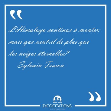 L'Himalaya continue � monter: mais que veut-il de plus que les [...] - Sylvain Tesson...