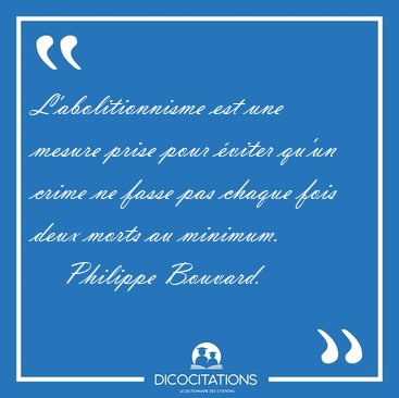 L'abolitionnisme est une mesure prise pour viter qu'un crime ne [...] - Philippe Bouvard...